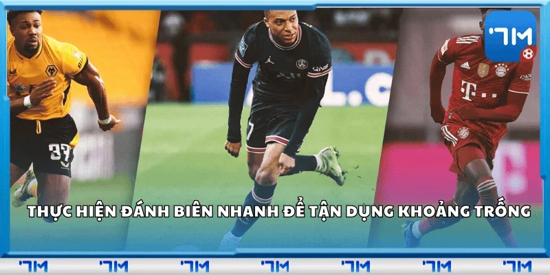 Thực hiện đánh biên nhanh để tận dụng khoảng trống